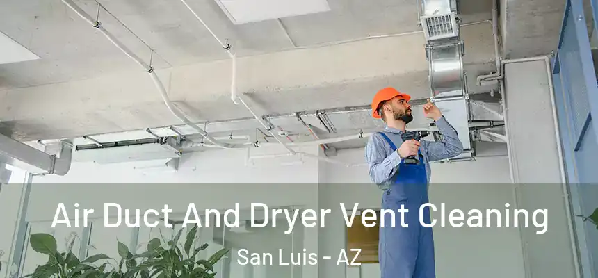  Air Duct And Dryer Vent Cleaning San Luis - AZ