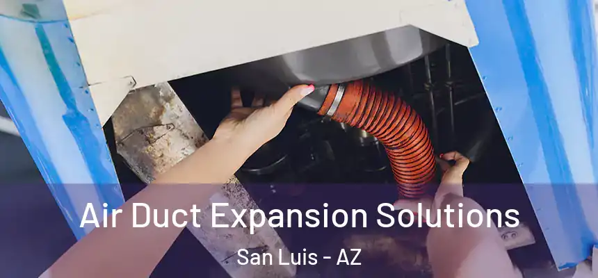  Air Duct Expansion Solutions San Luis - AZ