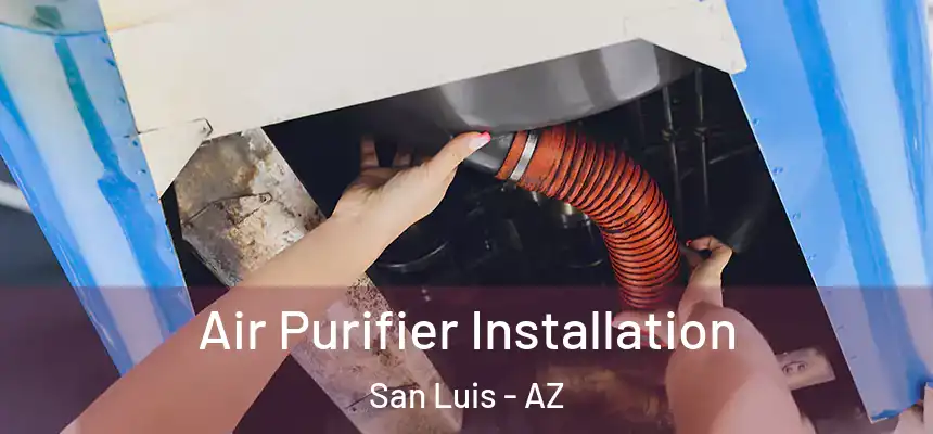  Air Purifier Installation San Luis - AZ