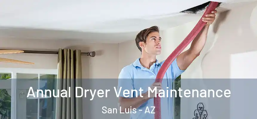  Annual Dryer Vent Maintenance San Luis - AZ