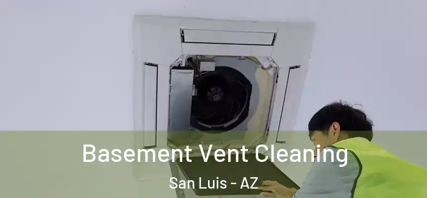  Basement Vent Cleaning San Luis - AZ