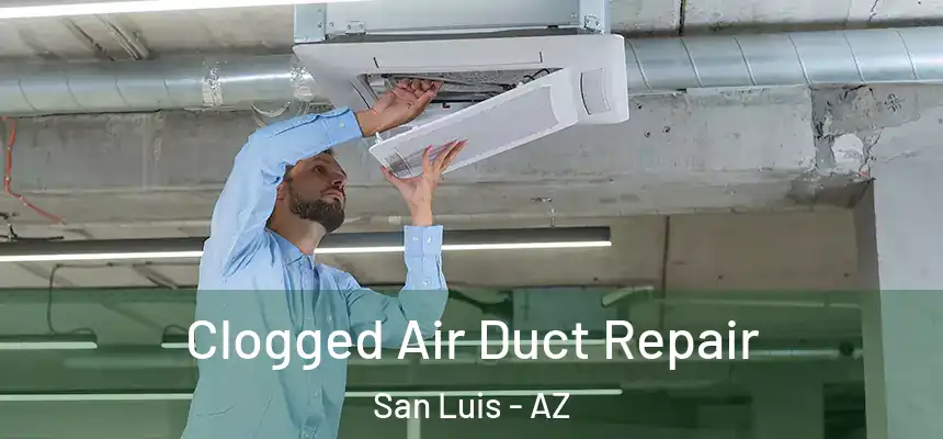 Clogged Air Duct Repair San Luis - AZ