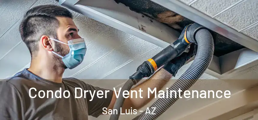 Condo Dryer Vent Maintenance San Luis - AZ