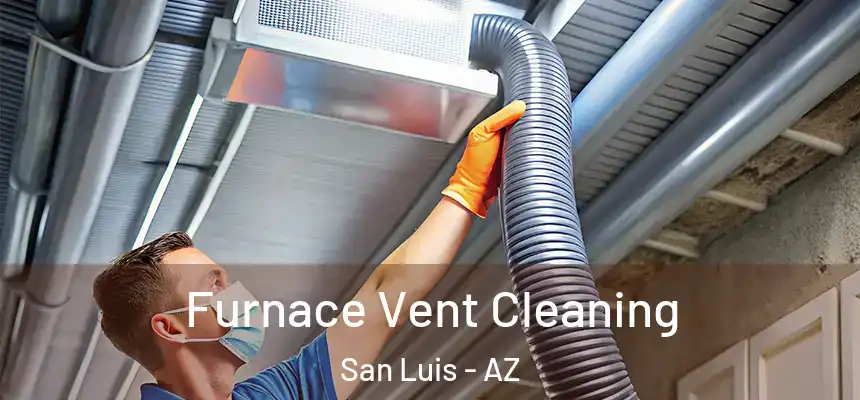 Furnace Vent Cleaning San Luis - AZ