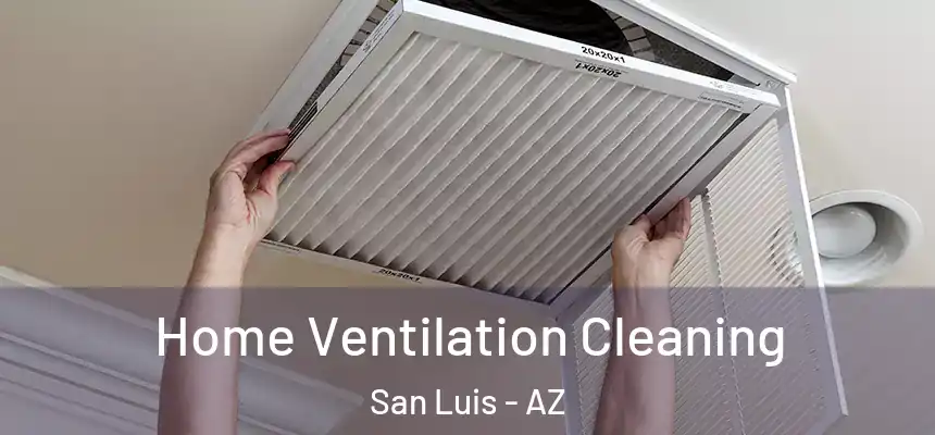  Home Ventilation Cleaning San Luis - AZ