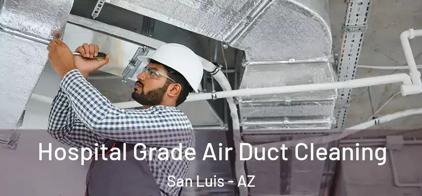  Hospital Grade Air Duct Cleaning San Luis - AZ