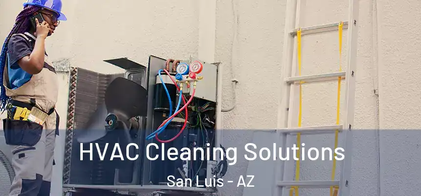  HVAC Cleaning Solutions San Luis - AZ
