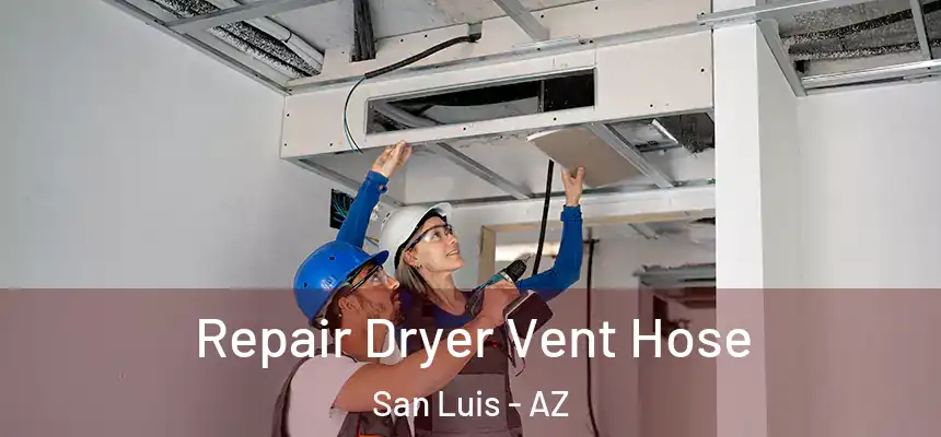  Repair Dryer Vent Hose San Luis - AZ