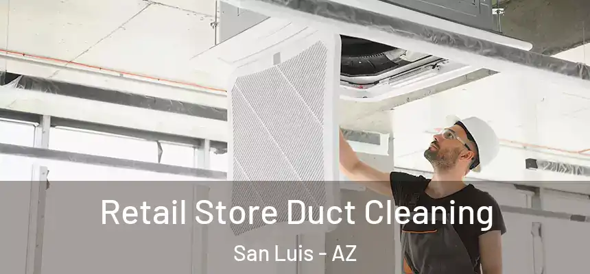  Retail Store Duct Cleaning San Luis - AZ