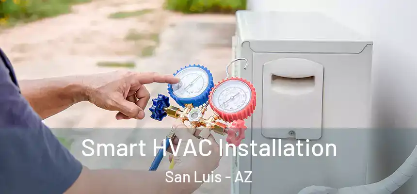  Smart HVAC Installation San Luis - AZ