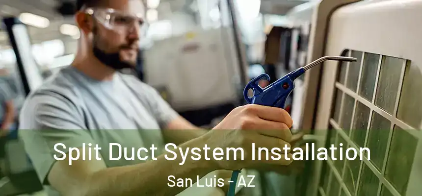  Split Duct System Installation San Luis - AZ